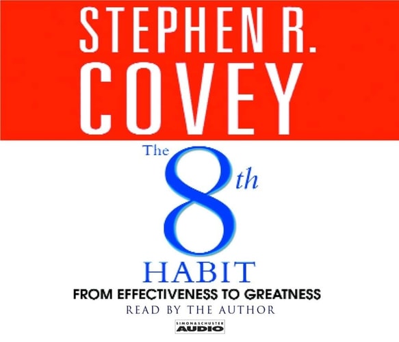 The 8th Habit: From Effectiveness to Greatness — Stephen R. Covey