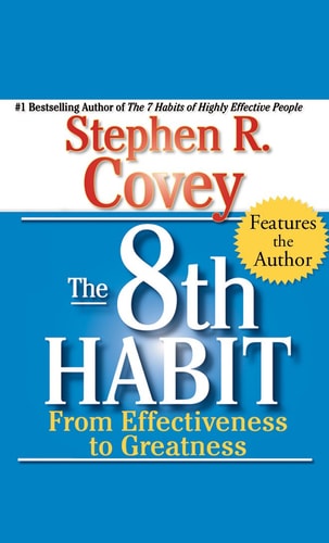 The 8th Habit: From Effectiveness to Greatness — Stephen R. Covey