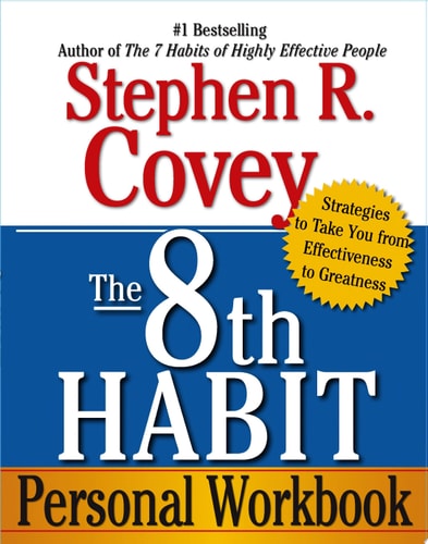 The 8th Habit Personal Workbook Strategies to Take You from Effectiveness to Greatness — Stephen R. Covey