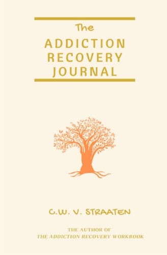 The Addiction Recovery Journal 366 Days of Transformation, Writing and Reflection — C. W. Straaten
