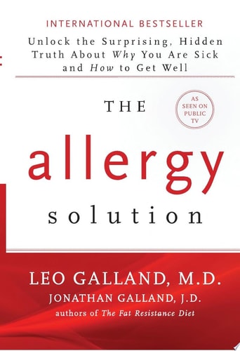 The Allergy Solution Unlock the Surprising, Hidden Truth about why You are Sick and how to Get Well — Leo Galland