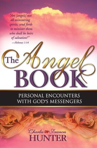 The Angel Book Personal Encounters with God’s Messengers — Charles Hunter