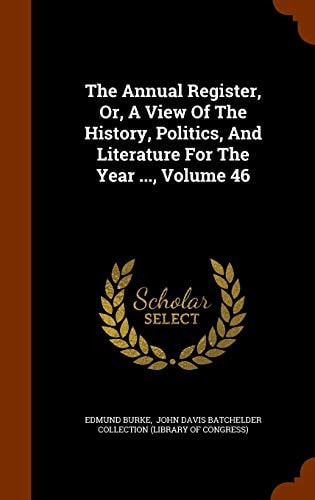 The Annual Register, Or, A View Of The History, Politics, And Literature For The Year …, Volume 46 — Edmund Burke