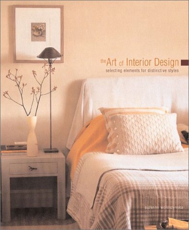 The Art of Interior Design Selecting Elements for Distinctive Styles — Suzanne Woloszynska