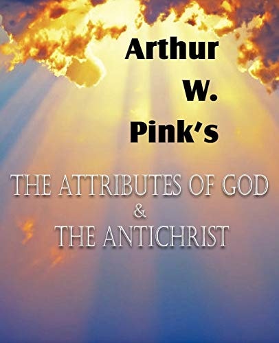 The Attributes of God and the Antichrist — Arthur W. Pink