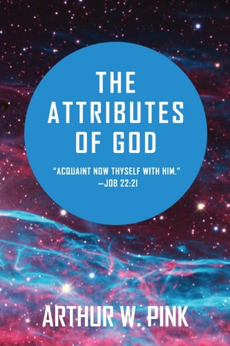 The Attributes of God — Arthur W. Pink