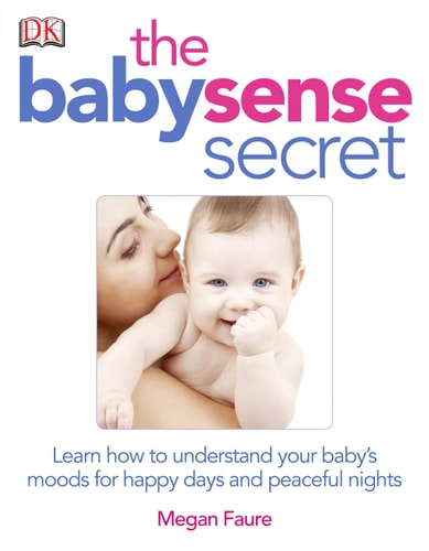 The Baby Sense Secret Learn how to Understand Your Baby’s Moods for Happy Days and Peaceful Nights — Megan Faure