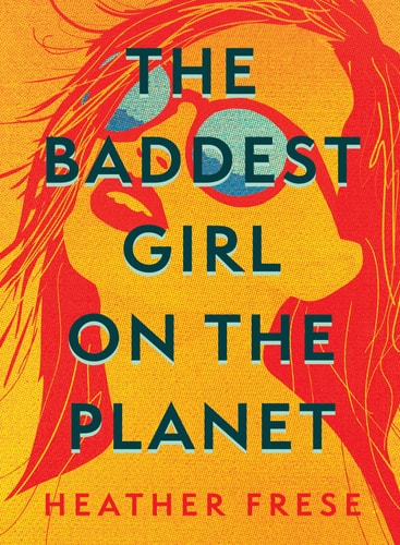 The Baddest Girl on the Planet — Heather Frese