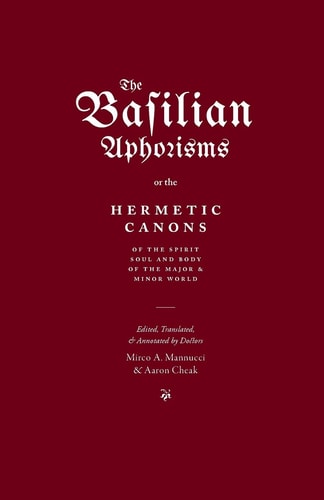 The Basilian Aphorisms Or the Hermetic Canons of the Spirit, Soul, and Body of the Major and Minor World — Mirco A. Mannucci