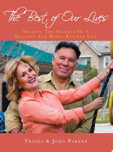 The Best of Our Lives Sharing the Secrets of a Healthy and Happy Retired Life — Trisha Parker