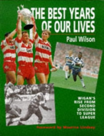 The Best Years of Our Lives Wigan’s Rise from Second Division to Super League — Paul Wilson