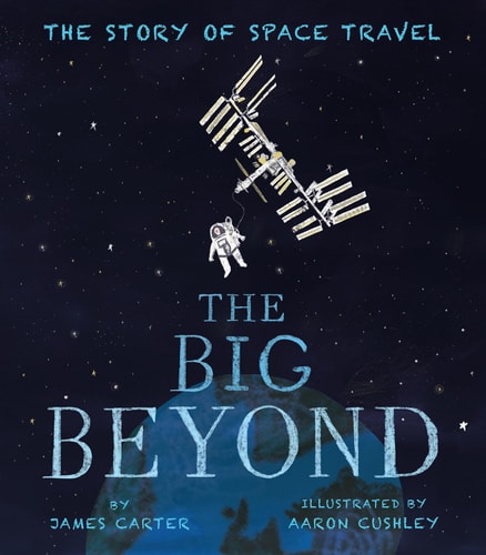 The Big Beyond The Story of Space Travel — James Carter