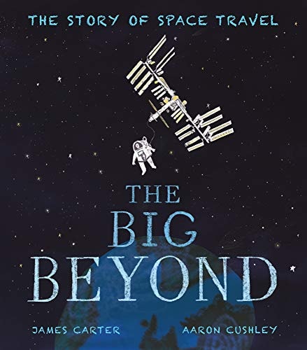 The Big Beyond The Story of Space Travel — James Carter