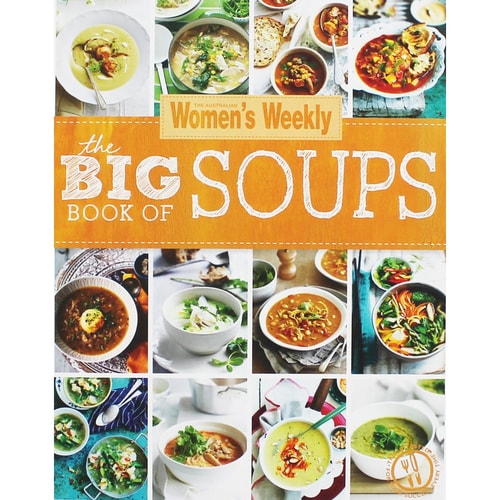 The Big Book of Soups — The Australian Women’s Weekly