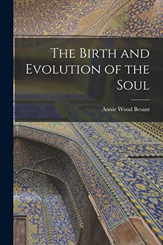 The Birth and Evolution of the Soul — Annie Wood Besant