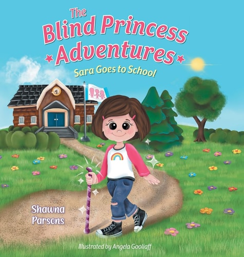 The Blind Princess Adventures Sara Goes to School — Shawna Parsons