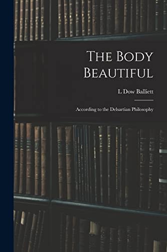 The Body Beautiful According to the Delsartian Philosophy — L. Dow Balliett