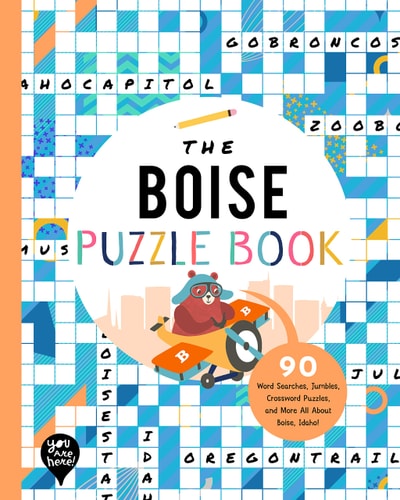 The Boise Puzzle Book 90 Word Searches, Jumbles, Crossword Puzzles, and More All about Boise, Idaho! — Bushel & Peck Books
