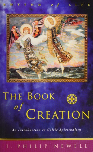 The Book of Creation The Practice of Celtic Spirituality — J. Philip Newell