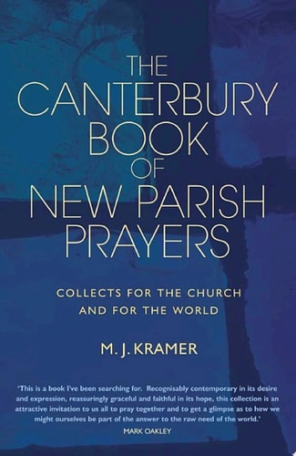 The Canterbury Book of New Parish Prayers Collects for the church and for the world — M.J. Kramer