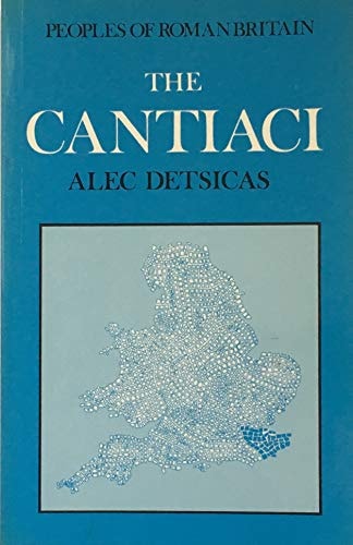 The Cantiaci (Peoples of Roman Britain) — Alec Detsicas