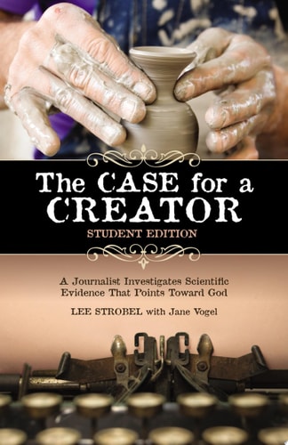 The Case for a Creator A Journalist Investigates Scientific Evidence that Points Toward God — Lee Strobel