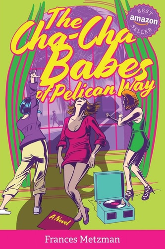 The Cha-Cha Babes of Pelican Way — Frances Metzman