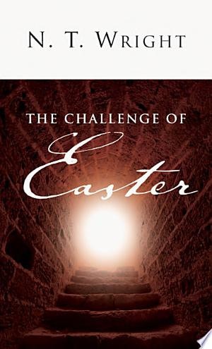 The Challenge of Easter — N. T. Wright