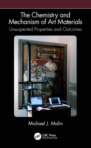 The Chemistry and Mechanism of Art Materials Unsuspected Properties and Outcomes — Michael J. Malin