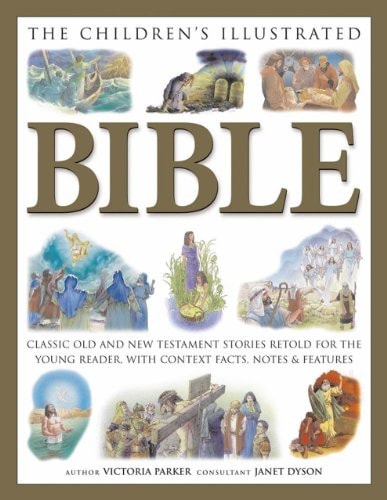 The Children’s Illustrated Bible Classic Old and New Testament Stories Retold for the Young Reader, with Context Facts, Notes and Features — Victoria Parker