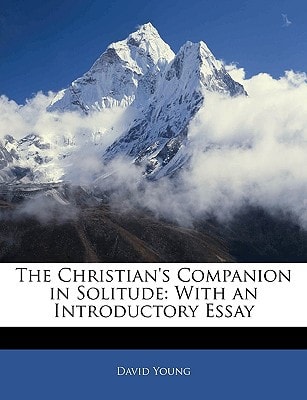 The Christian’s Companion in Solitude: With an Introductory Essay — David Young