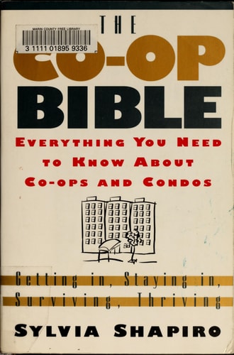 The Co-Op Bible Everything You Need to Know About Co-ops and Condos; Getting In, Staying In, Surviving, Thriving — Sylvia Shapiro