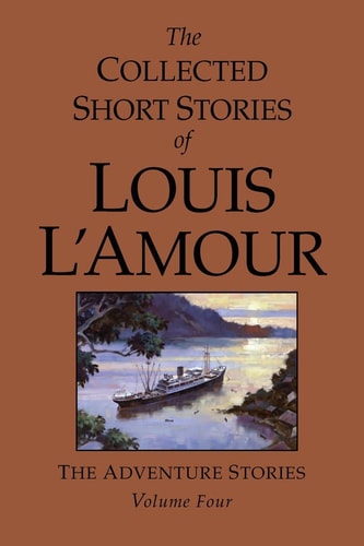 The Collected Short Stories of Louis L’Amour, Volume 4: The Adventure Stories — Louis L’Amour
