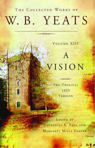 The Collected Works of W.B. Yeats Volume XIII: A Vision The Original 1925 Version — William Butler Yeats
