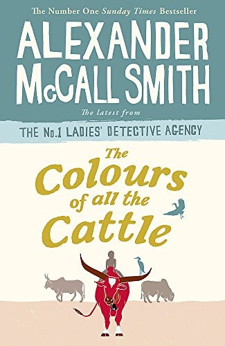 The Colours of All the Cattle — Alexander McCall Smith