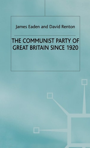 The Communist Party of Great Britain Since 1920 — J. Eaden