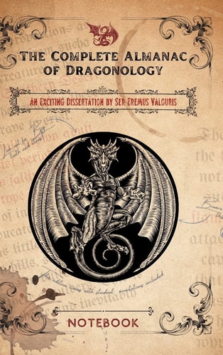 The Complete Almanac of Dragonology – Notebook Created by Thistle & Bard — Elizabeth Stephens