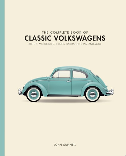 The Complete Book of Classic Volkswagens Beetles, Microbuses, Things, Karmann Ghias, and More — John Gunnell