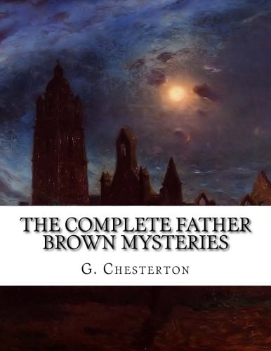 The Complete Father Brown Mysteries — Gilbert Keith Chesterton