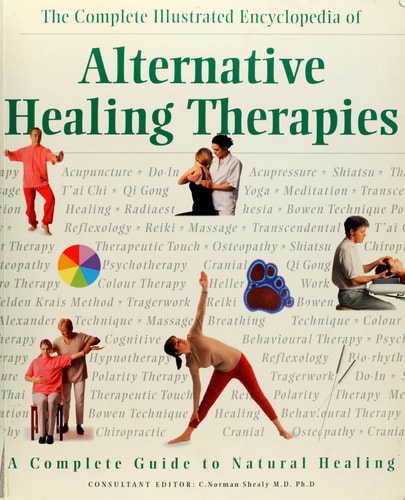 The Complete Illustrated Encyclopedia of Alternative Healing Therapies — C. Norman Shealy