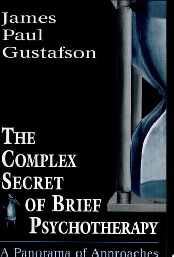 The Complex Secret of Brief Psychotherapy A Panorama of Approaches — James Paul Gustafson