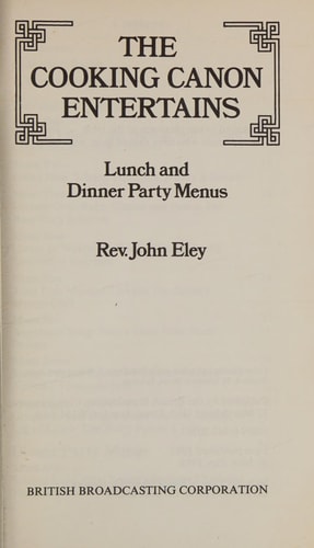 The Cooking Canon Entertains Lunch and Dinner Party Menus — John Eley