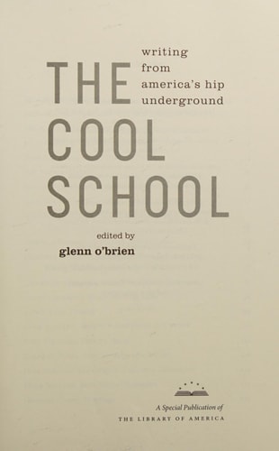 The Cool School: Writing from America’s Hip Underground A Library of America Special Publication — Glenn O’Brien
