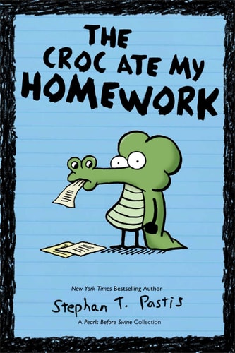 The Croc Ate My Homework A Pearls Before Swine Collection — Stephan Pastis