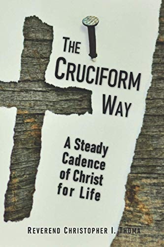 The Cruciform Way A Steady Cadence of Christ for Life — Christopher Thoma