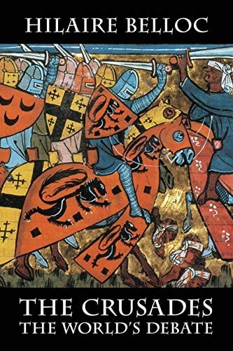 The Crusades The World’s Debate — Hilaire Belloc
