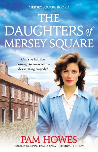 The Daughters of Mersey Square Totally Gripping Family Saga Historical Fiction — Pam Howes