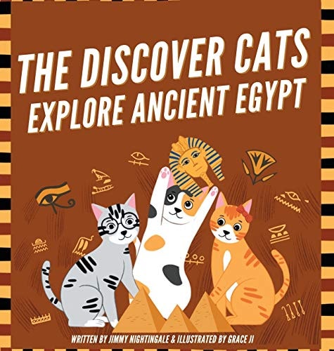 The Discover Cats Explore Ancient Egypt A Children’s Book About Ancient Egyptian Culture, Mythology, and History — Jimmy Nightingale