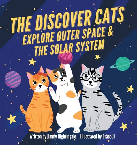 The Discover Cats Explore Outer Space & and Solar System A Children’s Book About Scientific Education — Charlotte Dane