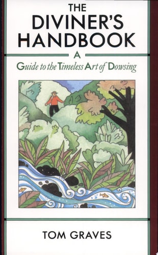 The Diviner’s Handbook A Guide to the Timeless Art of Dowsing — Tom Graves